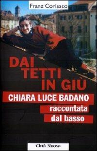 Dai tetti in giù. Chiara Luce Badano raccontata «dal basso» - Franz Coriasco - copertina