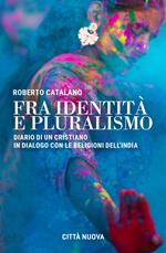 Fra identità e pluralismo (diario di un cristiano in dialogo con le religioni dell'India)