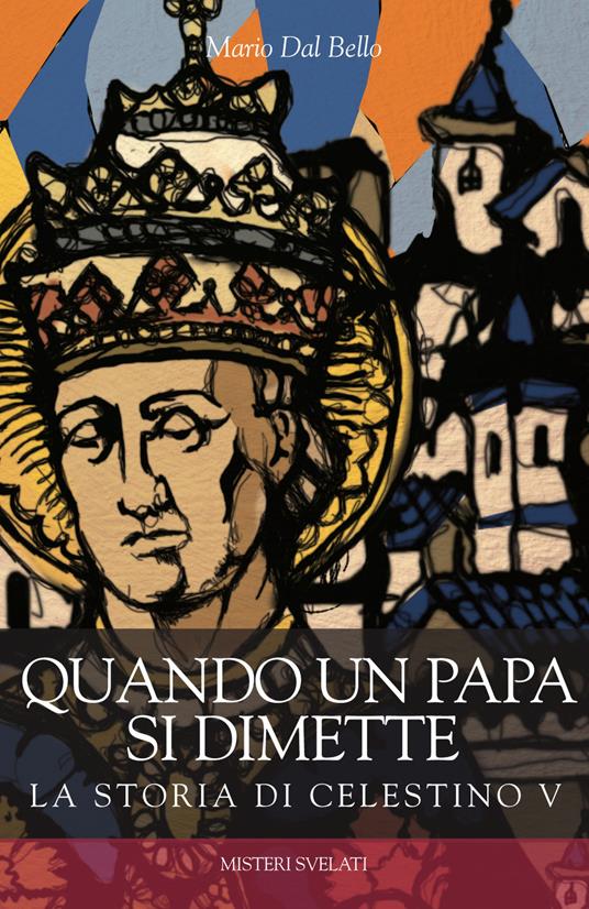 Quando un papa si dimette. La storia di Celestino V - Mario Dal Bello - copertina