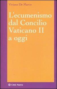 L'ecumenismo dal Concilio Vaticano II a oggi - Viviana De Marco - copertina