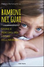 Bambini nei guai. Storie e percorsi tra i disagi dell'infanzia