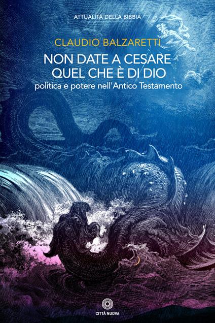 Non date a Cesare quel che è di Dio. Politica e potere nell'Antico Testamento - Claudio Balzaretti - copertina