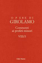 Opere di Girolamo. Vol. 8\5: Commento ai profeti minori.