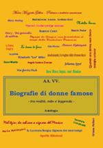 Biografia di donne famose. Tra mito, realtà e leggenda