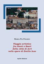 Viaggio artistico fra Santi e Beati della città di Acri nelle opere di Emilio Iuso. Ediz. illustrata