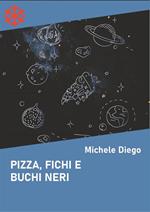 Pizza, fichi e buchi neri