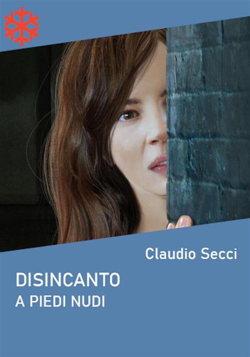 Disincanto. A piedi nudi - Claudio Secci - ebook