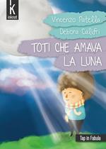 Toti che amava la luna. Ediz. illustrata