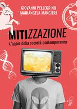 Mitizzazione. L’oppio della società contemporanea. Nuova ediz.