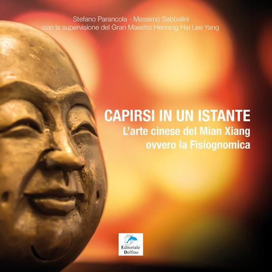 Capirsi in un istante. L'arte cinese del Mian Xiang ovvero la fisiognomica - Stefano Parancola,Massimo Sabbatini - copertina