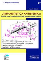 L' impiantistica antisismica. Attività, mezzi e metodi relativi alla protezione degli impianti