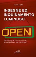 Insegne ed inquinamento luminoso. Con esempi di calcolo secondo la nuova norma UNI 10819:2021