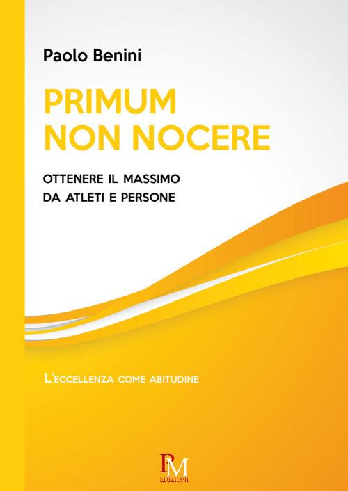 Primum non nocere. Ottenere il massimo da atleti e persone - Paolo Benini - copertina