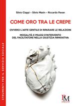 Come oro tra le crepe ovvero l'arte gentile di riparare le relazioni. Modalità e pressi d'intervento del facilitatore nella giustizia riparativa