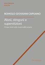 Aloni, stregoni e superstizioni. Cinque studi sulla irrazionalità umana