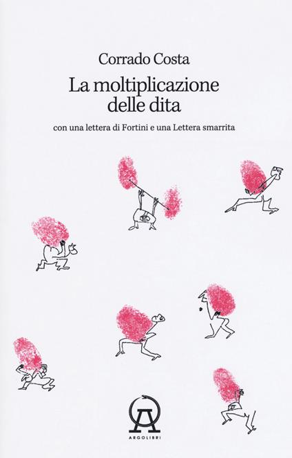 La moltiplicazione delle dita. Con una lettera di Fortini e una lettera smarrita - Corrado Costa - copertina