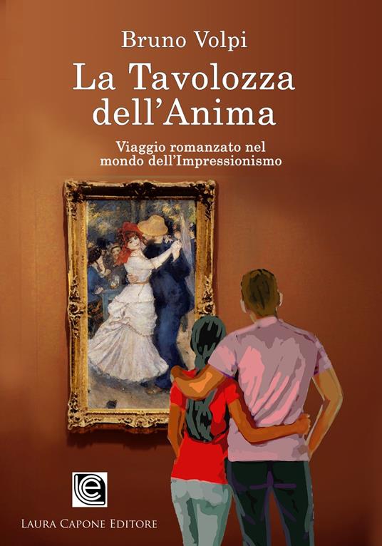 La tavolozza dell'anima. Un viaggio romanzato nel mondo dell'Impressionismo - Bruno Volpi - copertina