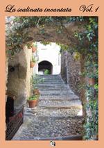 La scalinata incantata. Premio nazionale letteratura italiana contemporanea 8ª edizione. Vol. 1