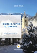 I borghi alpini di Usseaux. Dove è bello vivere. Ediz. per la scuola