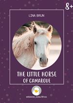 The little horse of Camargue. Ediz. illustrata