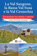 La Val Sangone, la Bassa Val Susa e la Val Cenischia. Escursioni tra storia e natura