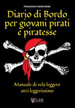 Diario di bordo per giovani pirati e piratesse. Manuale di vela leggero, anzi leggerissimo