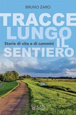 Tracce lungo il sentiero. Storie di vita e di cammini. Ediz. integrale