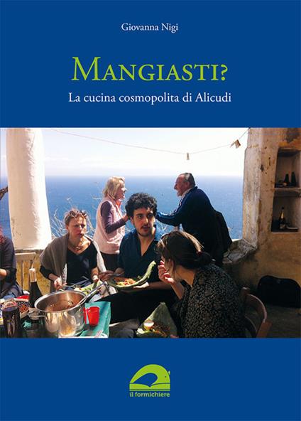 Mangiasti? La cucina cosmopolita di Alicudi - Giovanna Nigi - copertina