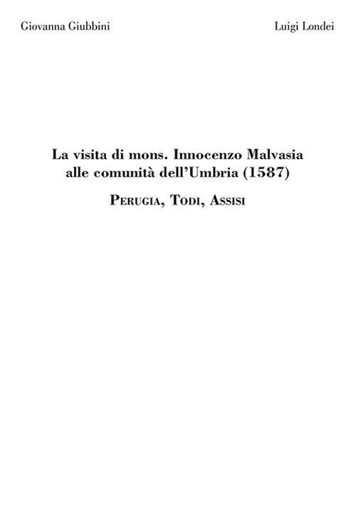 La visita di mons. Innocenzo Malvasia alle comunità dell'Umbria (1587). Perugia, Todi, Assisi - Innocenzo Malvasia - copertina