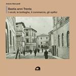 Bastia anni Trenta. I vicoli, le botteghe e il commercio, gli opifici