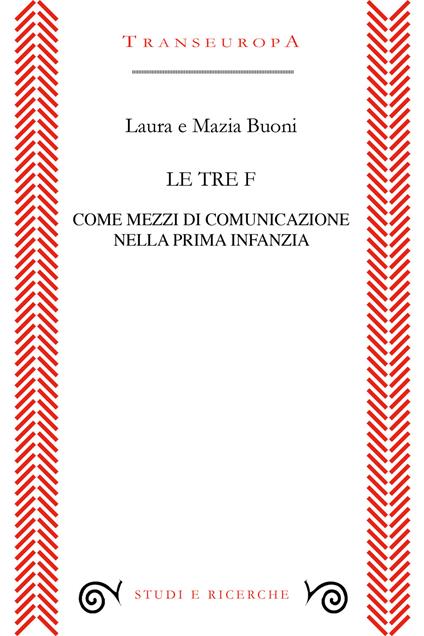 Le tre F come mezzi di comunicazione nella prima infanzia - Laura Buoni,Marzia Buoni - copertina