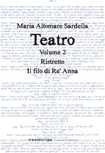 Teatro. Vol. 2: Ristretto-Il filo di Re' Anna