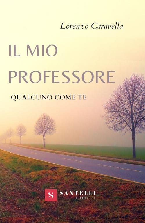 Il mio professore. Qualcuno come te - Lorenzo Caravella - copertina