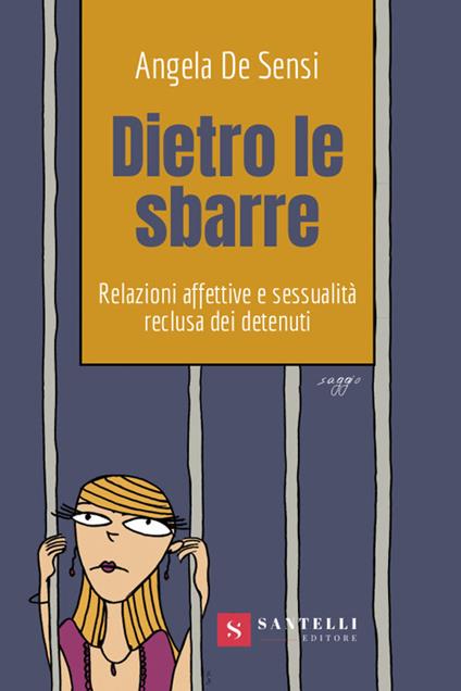 Dietro le sbarre. Relazioni affettive e sessualità reclusa dei detenuti - Angela De Sensi - copertina