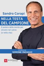 Nella testa del campione. Il potere della mente per vincere nel calcio (e nella vita)