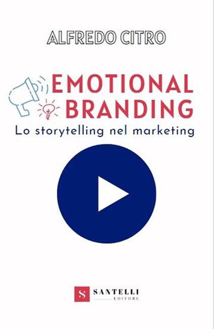 Emotional branding. Lo storytelling nel marketing - Alfredo Citro - copertina