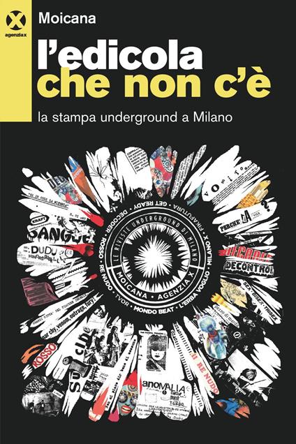 L' edicola che non c'è. La stampa underground a Milano - Moicana. Centro studi sulle controculture - ebook