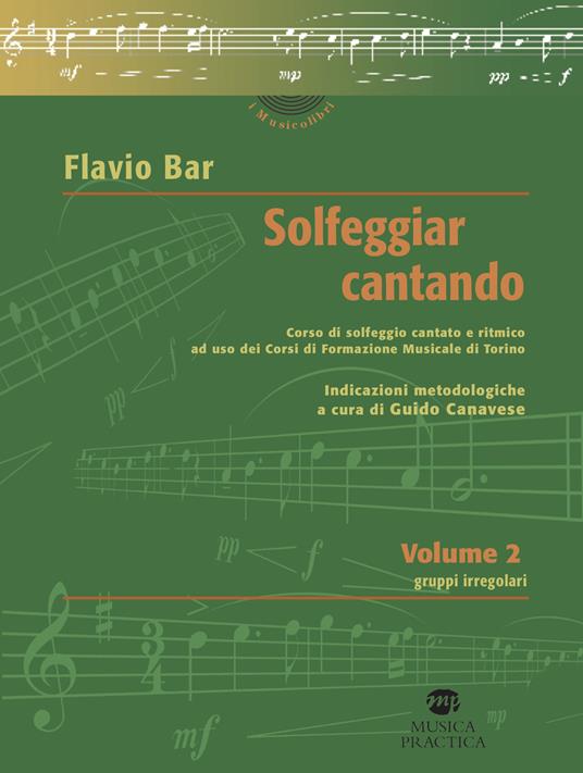 Solfeggiar cantando. Vol. 2: Gruppi irregolari corso di solfeggio cantato e  ritmico ad uso dei Corsi di Formazione Musicale di Torino. - Flavio Bar -  Libro - Musica Practica - I musicolibri