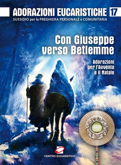 Adorazioni eucaristiche. Con Giuseppe verso Betlemme. Adorazioni per l'Avvento e il Natale. Vol. 17 - copertina