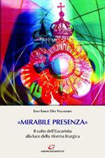 «Mirabile presenza». Il culto dell'Eucaristia alla luce della riforma liturgica