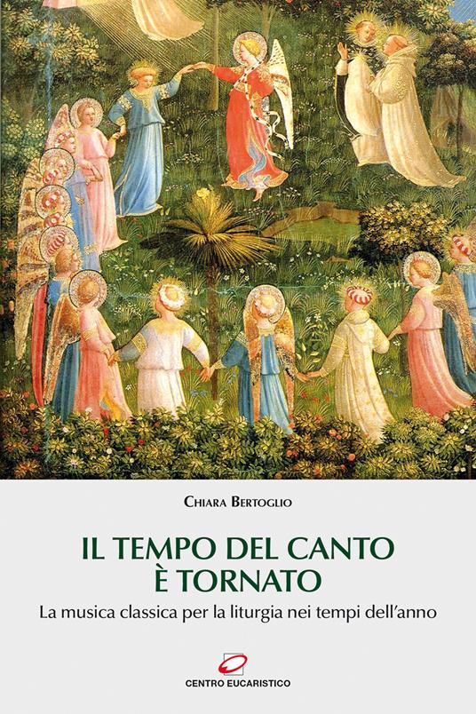 Il tempo del canto è tornato. La musica classica per la liturgia nei tempi dell'anno - Chiara Bertoglio - copertina