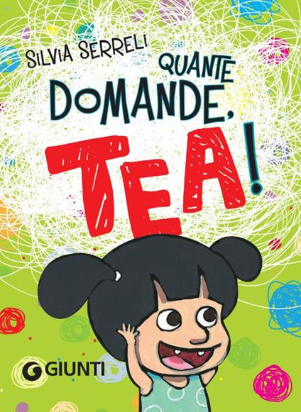 Quante domande, Tea! Con Giocattolo - Silvia Serreli - copertina