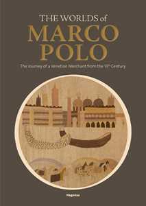 Libro The worlds of Marco Polo. The journey of a venetian merchant from the 13th Century. Catalogo della mostra (Venezia, (6 aprile-29 settembre 2024) 