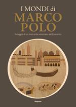 I mondi di Marco Polo. Il viaggio di un mercante veneziano del Duecento. Catalogo della mostra (Venezia, 6 aprile-29 settembre 2024). Ediz. illustrata