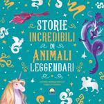 Storie incredibili di animali leggendari. Ediz. a colori