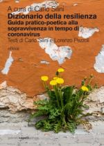 Dizionario della resilienza. Guida pratico-poetica alla sopravvivenza in tempo di coronavirus