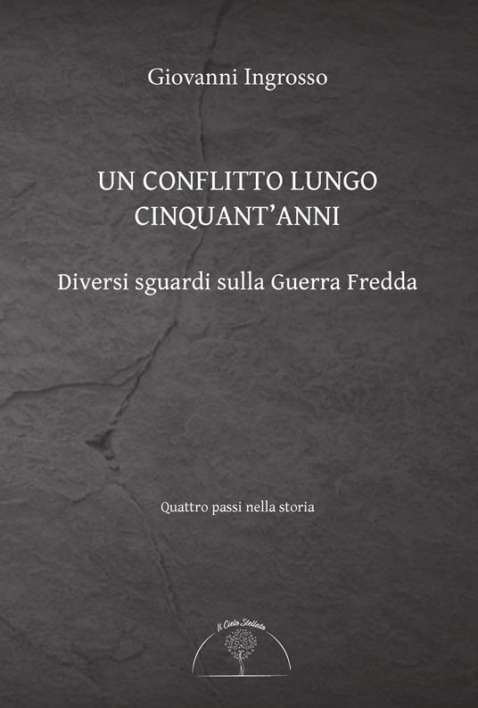 Un conflitto lungo cinquant'anni. Diversi sguardi sulla Guerra Fredda - Giovanni Ingrosso - copertina