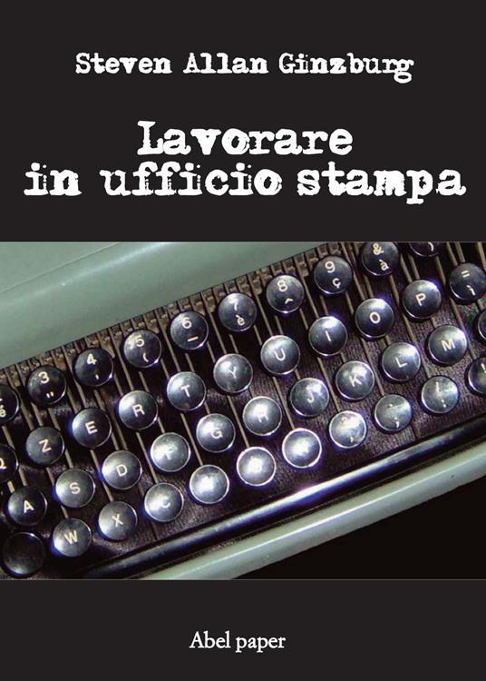 Lavorare in ufficio stampa - Steven Allan Ginzburg - copertina