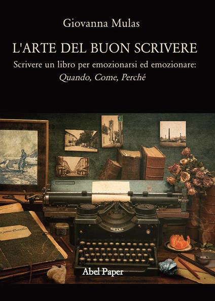 L' arte del buon scrivere. Scrivere un libro per emozionarsi ed emozionare: quando, come, perché - Giovanna Mulas - copertina