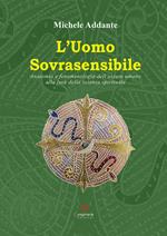 L' uomo sovrasensibile. Anatomia e fenomenologia dell'essere umano alla luce della scienza spirituale